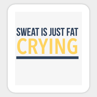 Sweat is just fat crying Sticker